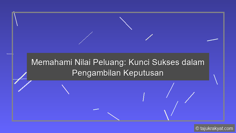 Memahami Nilai Peluang: Kunci Sukses dalam Pengambilan Keputusan