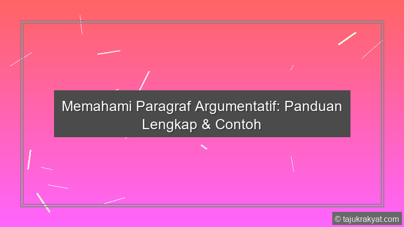 Memahami Paragraf Argumentatif: Panduan Lengkap & Contoh