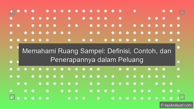 Memahami Ruang Sampel: Definisi, Contoh, dan Penerapannya dalam Peluang