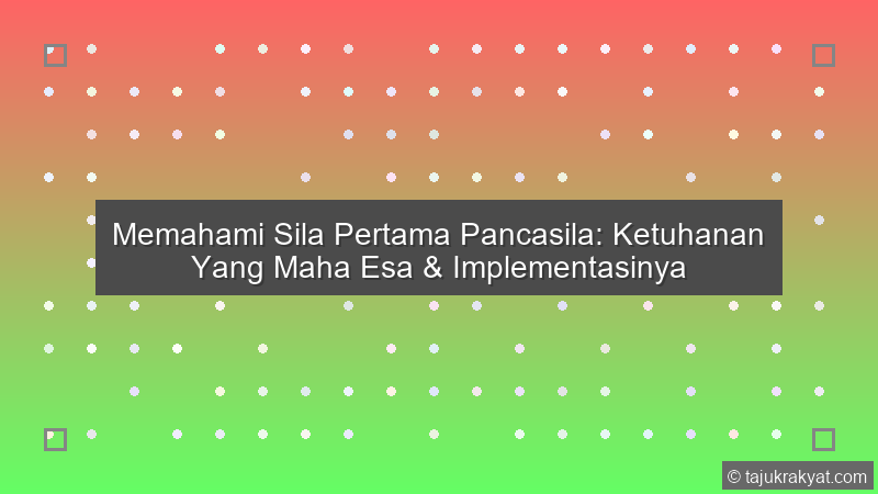 Memahami Sila Pertama Pancasila: Ketuhanan Yang Maha Esa & Implementasinya