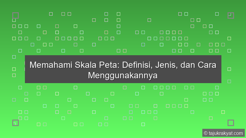 Memahami Skala Peta: Definisi, Jenis, dan Cara Menggunakannya
