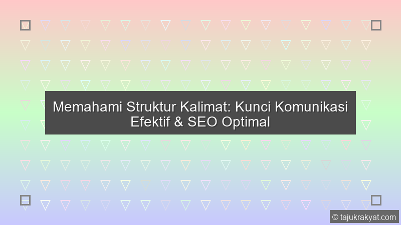 Memahami Struktur Kalimat: Kunci Komunikasi Efektif & SEO Optimal