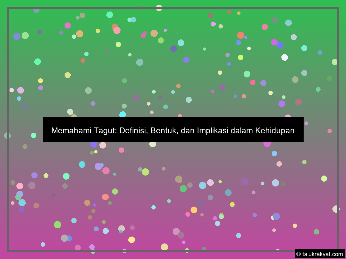 Memahami Tagut: Definisi, Bentuk, dan Implikasi dalam Kehidupan