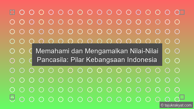 Memahami dan Mengamalkan Nilai-Nilai Pancasila: Pilar Kebangsaan Indonesia