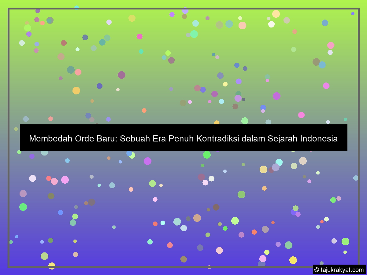 Membedah Orde Baru: Sebuah Era Penuh Kontradiksi dalam Sejarah Indonesia