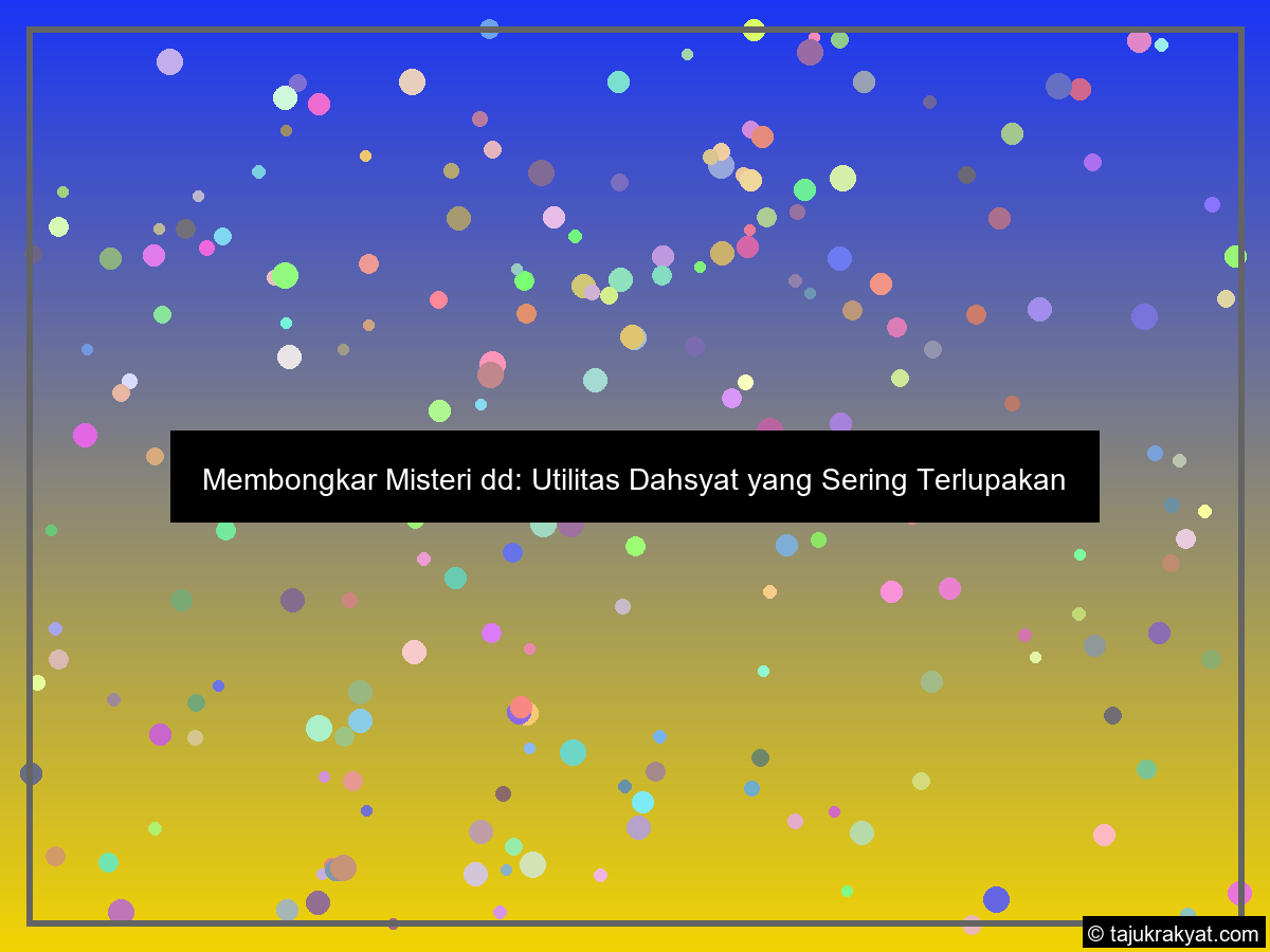 Membongkar Misteri dd: Utilitas Dahsyat yang Sering Terlupakan