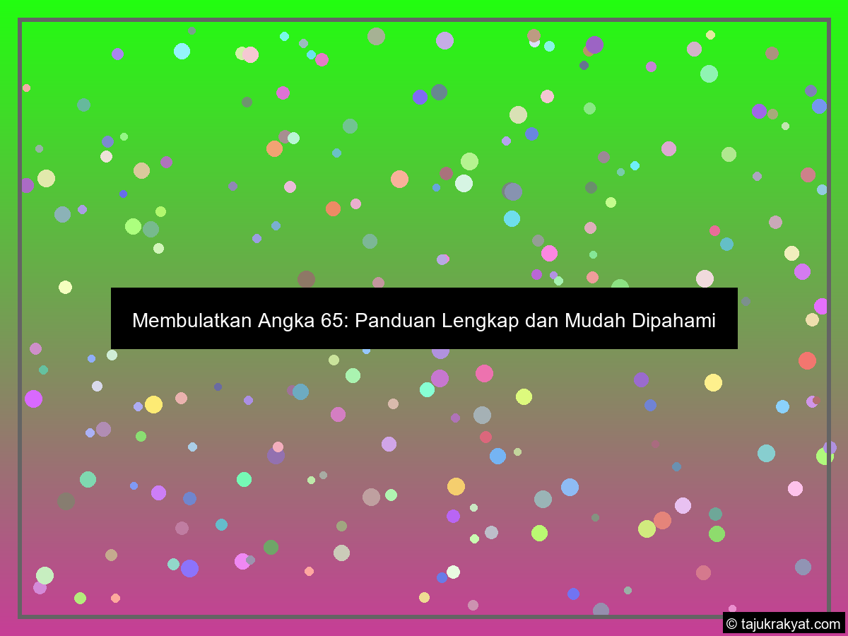 Membulatkan Angka 65: Panduan Lengkap dan Mudah Dipahami