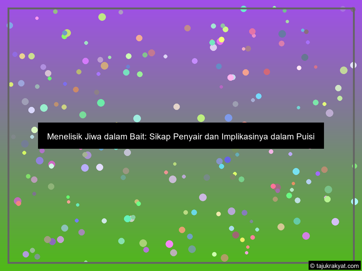 Menelisik Jiwa dalam Bait: Sikap Penyair dan Implikasinya dalam Puisi