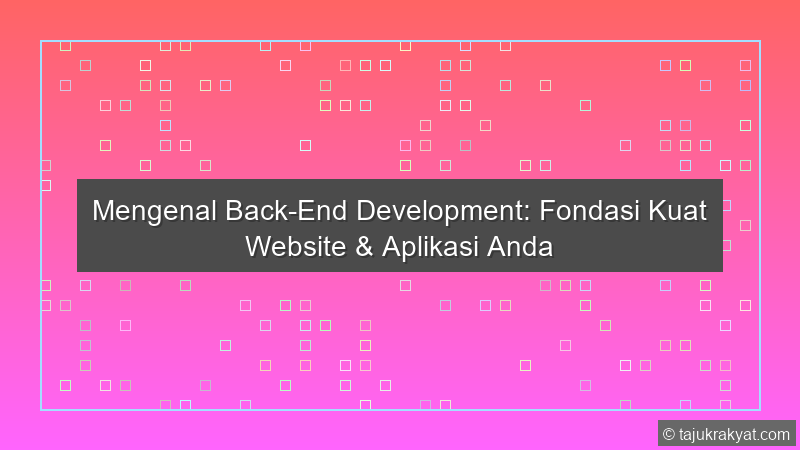 Mengenal Back-End Development: Fondasi Kuat Website & Aplikasi Anda