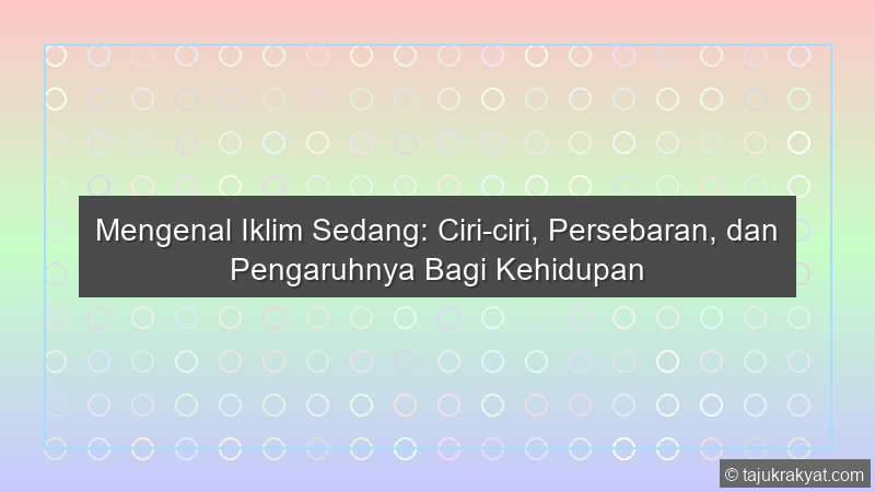 Mengenal Iklim Sedang: Ciri-ciri, Persebaran, dan Pengaruhnya Bagi Kehidupan