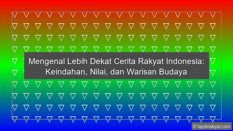 Mengenal Lebih Dekat Cerita Rakyat Indonesia: Keindahan, Nilai, dan Warisan Budaya
