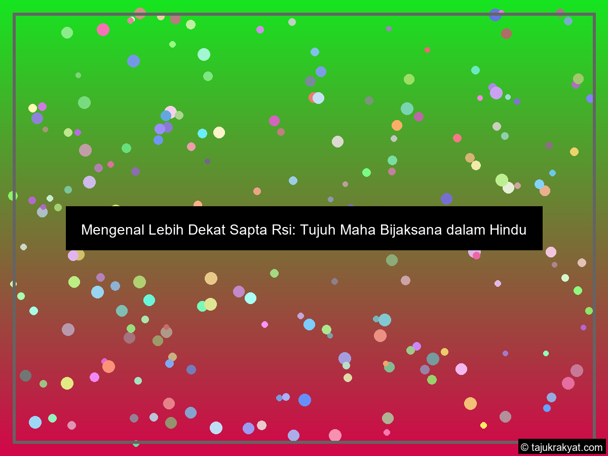 Mengenal Lebih Dekat Sapta Rsi: Tujuh Maha Bijaksana dalam Hindu