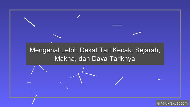 Mengenal Lebih Dekat Tari Kecak: Sejarah, Makna, dan Daya Tariknya