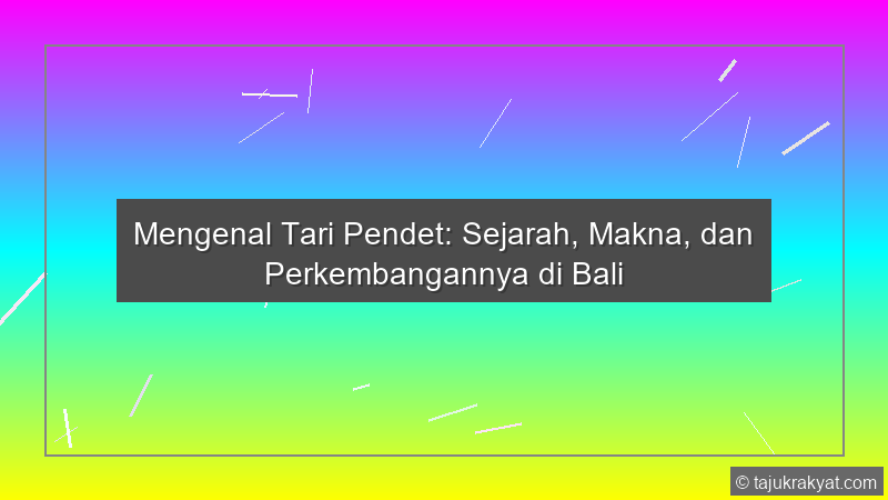 Mengenal Tari Pendet: Sejarah, Makna, dan Perkembangannya di Bali