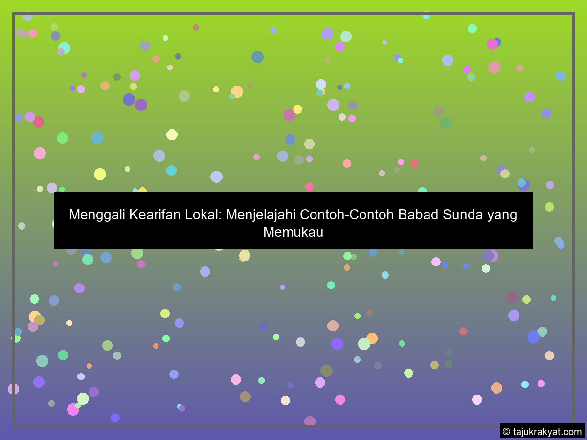 Menggali Kearifan Lokal: Menjelajahi Contoh-Contoh Babad Sunda yang Memukau