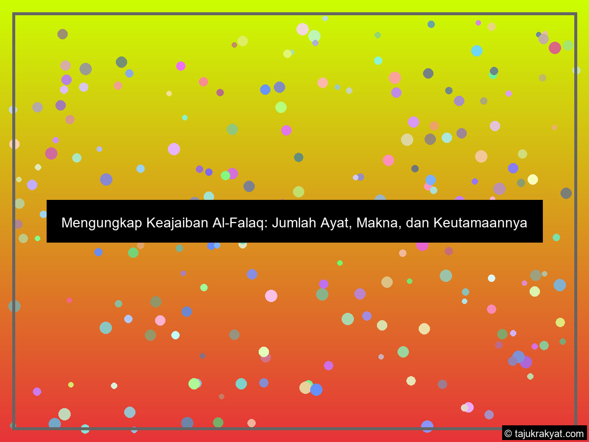 Mengungkap Keajaiban Al-Falaq: Jumlah Ayat, Makna, dan Keutamaannya