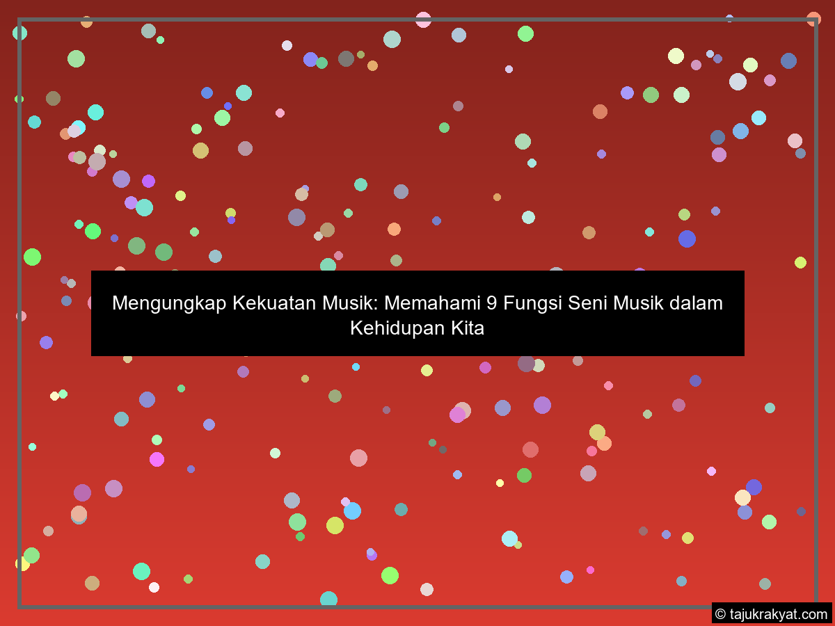 Mengungkap Kekuatan Musik: Memahami 9 Fungsi Seni Musik dalam Kehidupan Kita