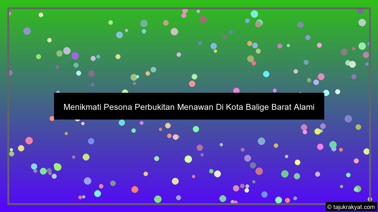 Menikmati Pesona Perbukitan Menawan Di Kota Balige Barat Alami