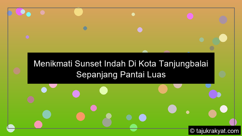 Menikmati Sunset Indah Di Kota Tanjungbalai Sepanjang Pantai Luas
