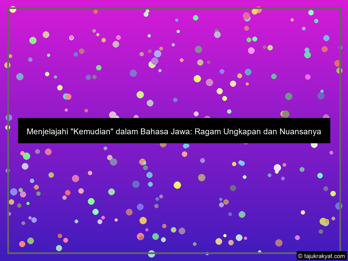 Menjelajahi "Kemudian" dalam Bahasa Jawa: Ragam Ungkapan dan Nuansanya