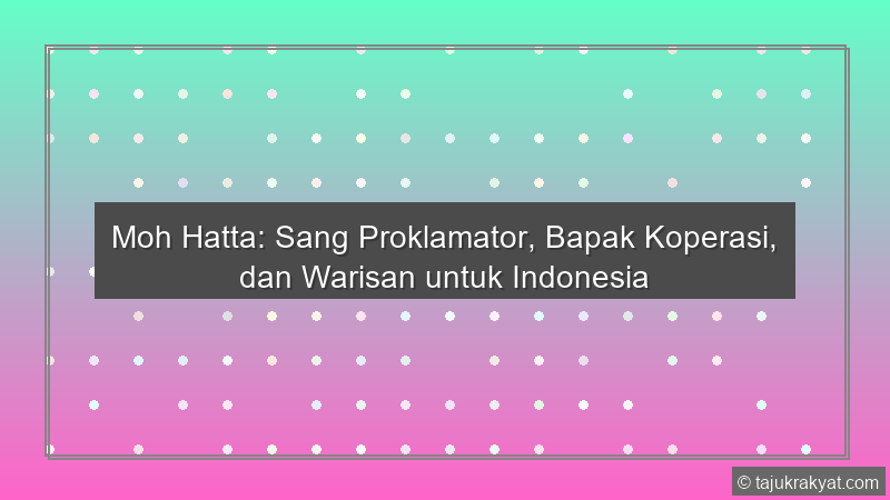 Moh Hatta: Sang Proklamator, Bapak Koperasi, dan Warisan untuk Indonesia