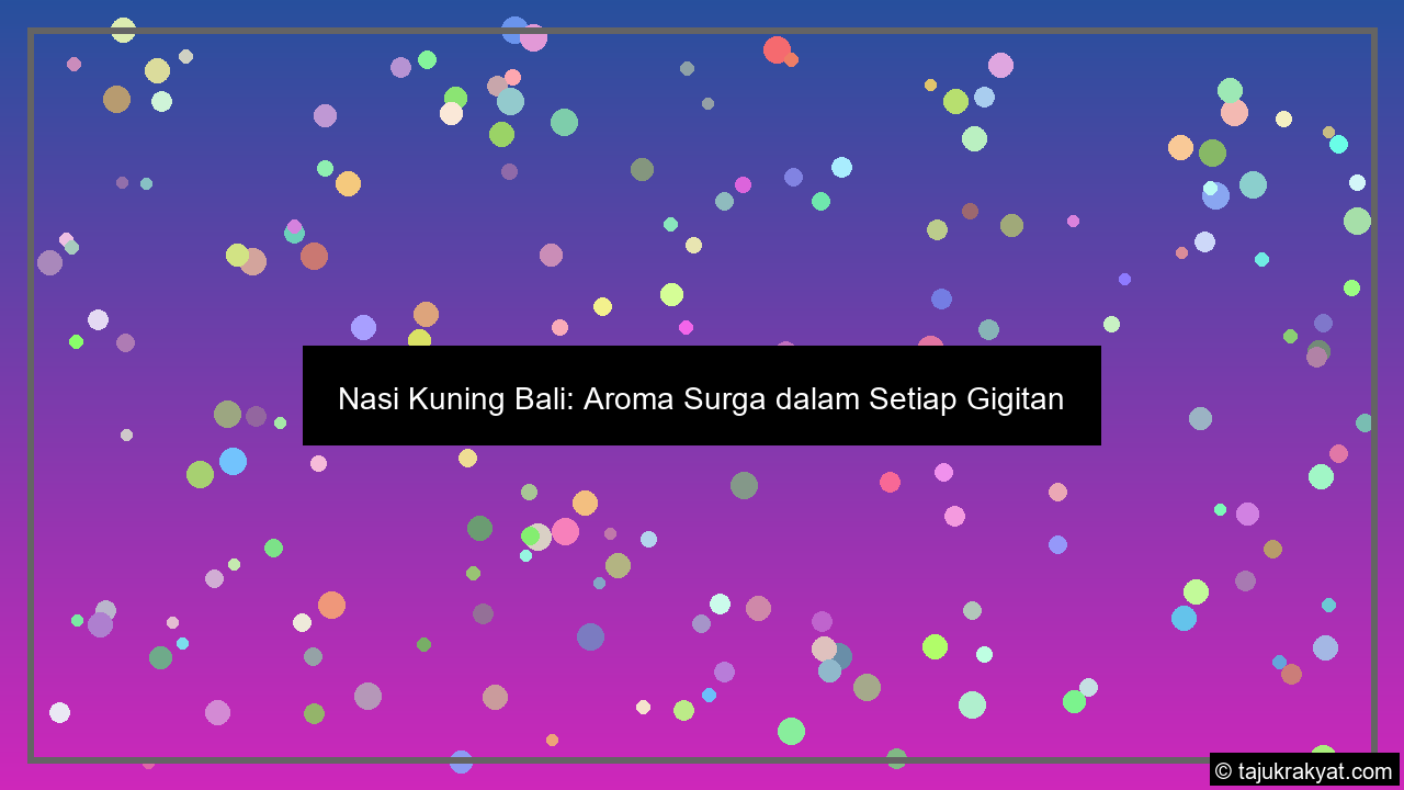 Nasi Kuning Bali: Aroma Surga dalam Setiap Gigitan