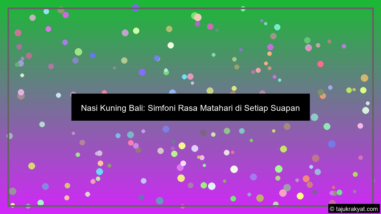 Nasi Kuning Bali: Simfoni Rasa Matahari di Setiap Suapan