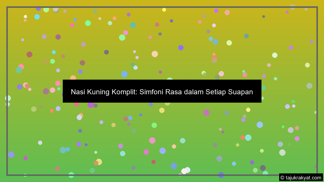Nasi Kuning Komplit: Simfoni Rasa dalam Setiap Suapan
