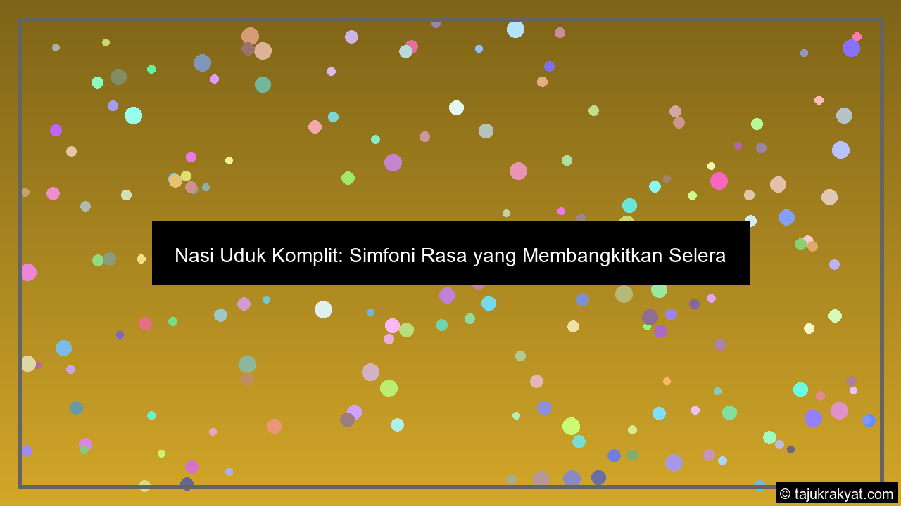 Nasi Uduk Komplit: Simfoni Rasa yang Membangkitkan Selera