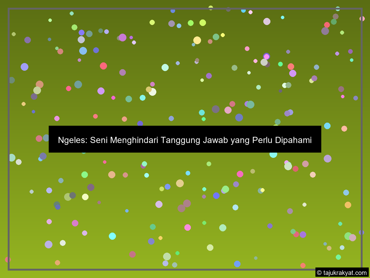 Ngeles: Seni Menghindari Tanggung Jawab yang Perlu Dipahami