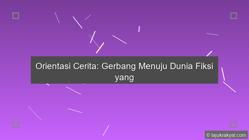 Orientasi Cerita: Gerbang Menuju Dunia Fiksi yang