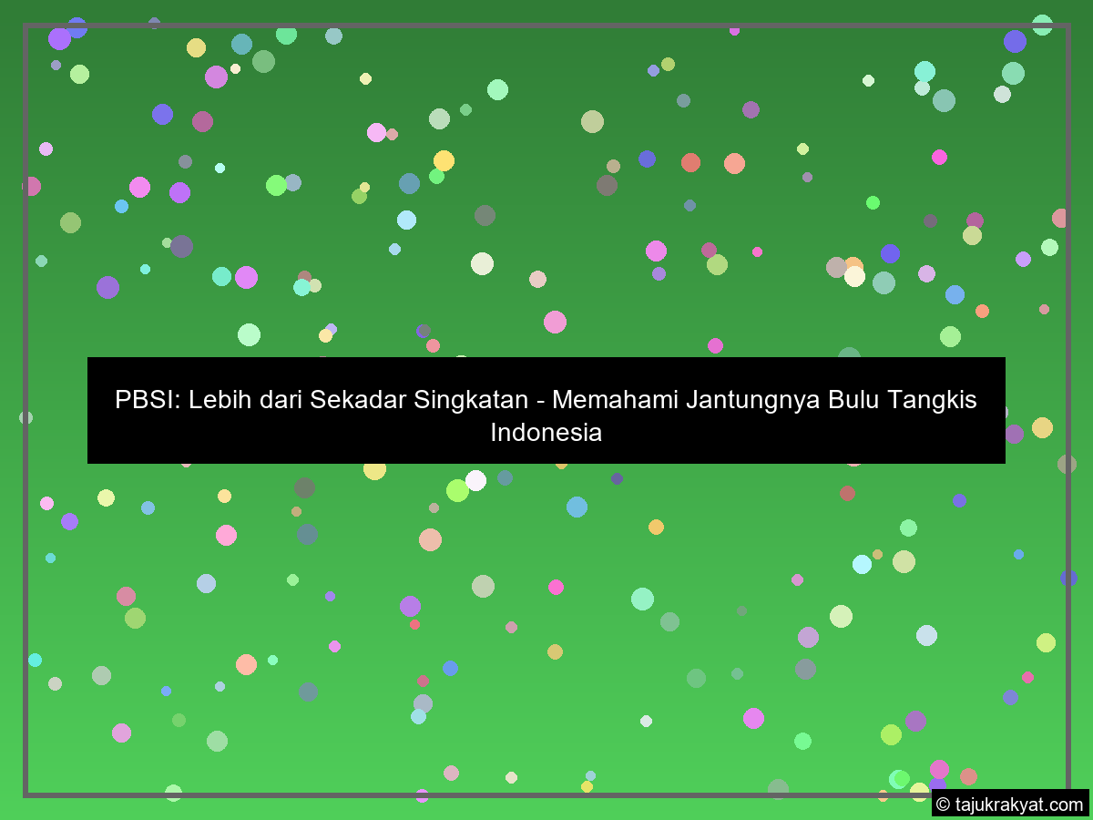 PBSI: Lebih dari Sekadar Singkatan - Memahami Jantungnya Bulu Tangkis Indonesia