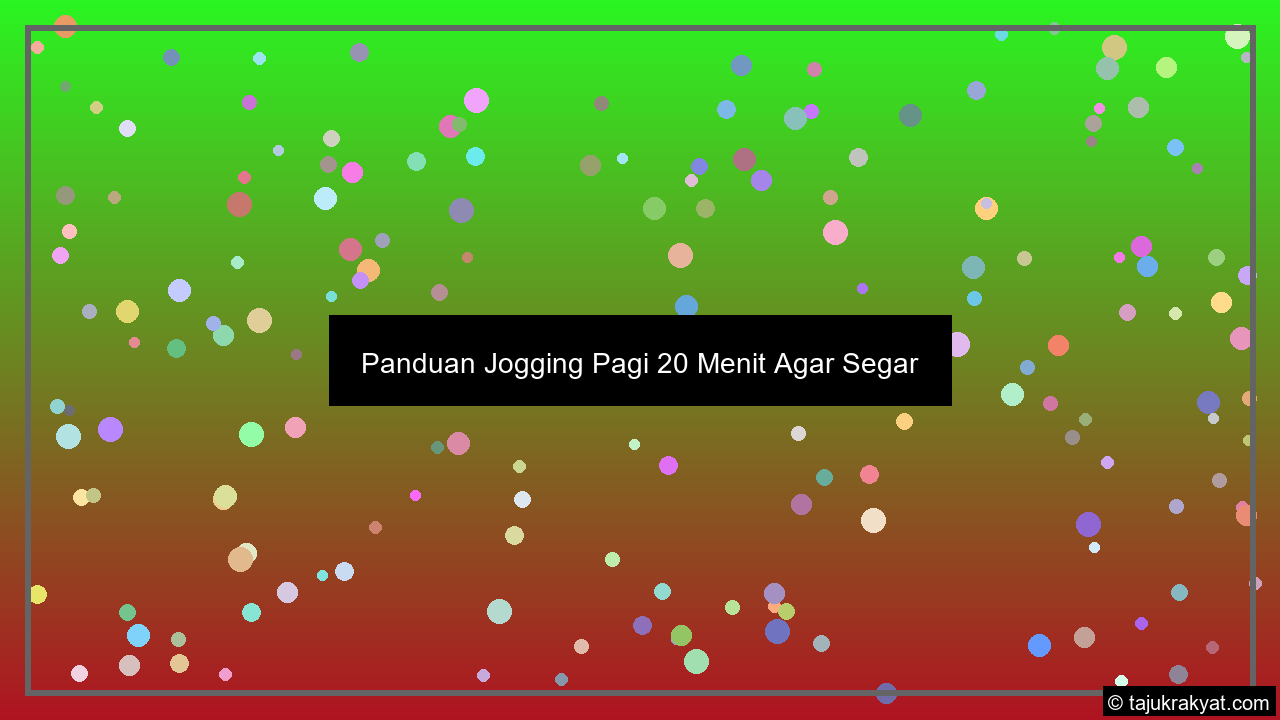 Panduan Jogging Pagi 20 Menit Agar Segar