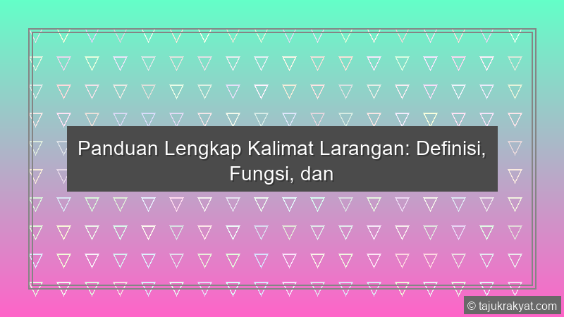 Panduan Lengkap Kalimat Larangan: Definisi, Fungsi, dan