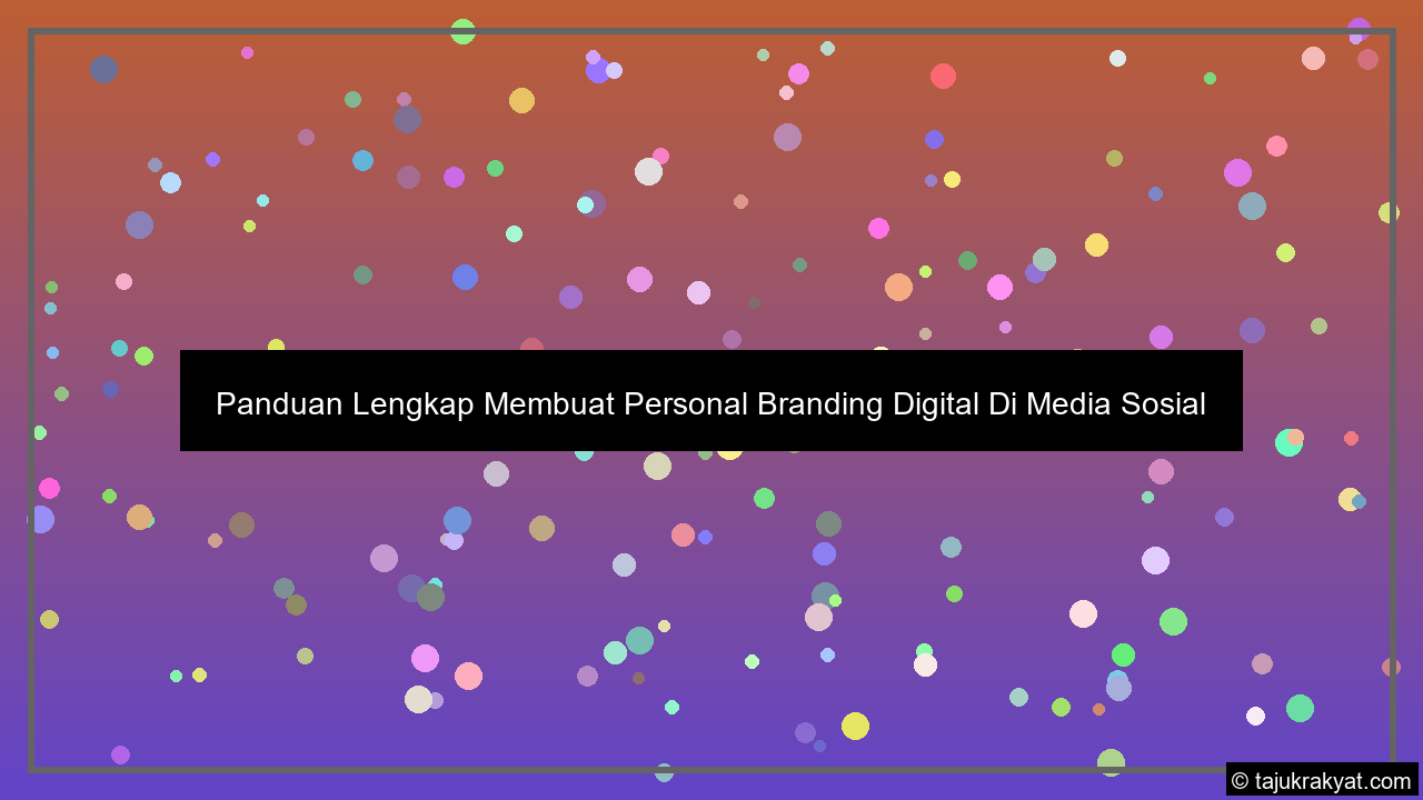 Panduan Lengkap Membuat Personal Branding Digital Di Media Sosial
