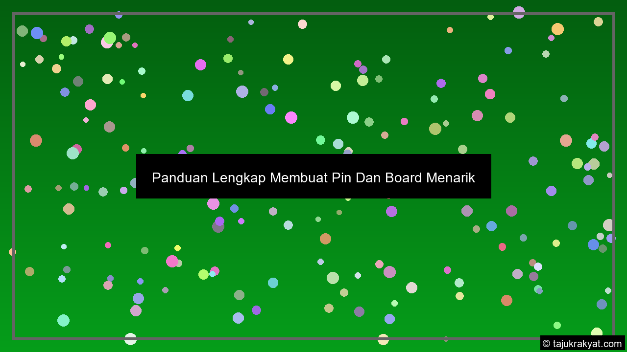 Panduan Lengkap Membuat Pin Dan Board Menarik