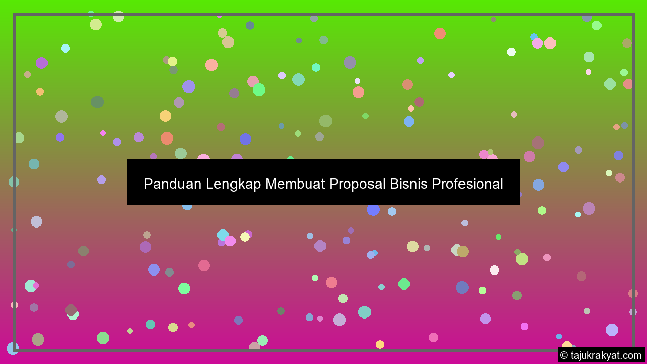 Panduan Lengkap Membuat Proposal Bisnis Profesional