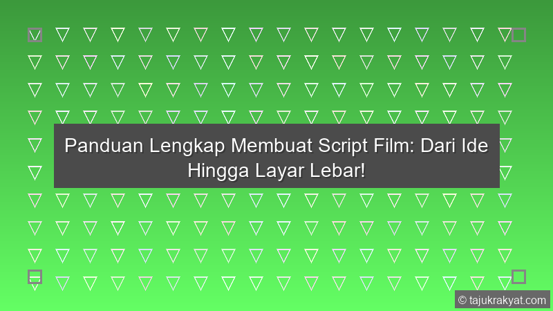 Panduan Lengkap Membuat Script Film: Dari Ide Hingga Layar Lebar!