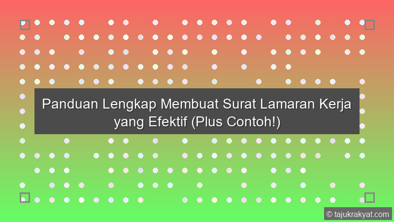 Panduan Lengkap Membuat Surat Lamaran Kerja yang Efektif (Plus Contoh!)