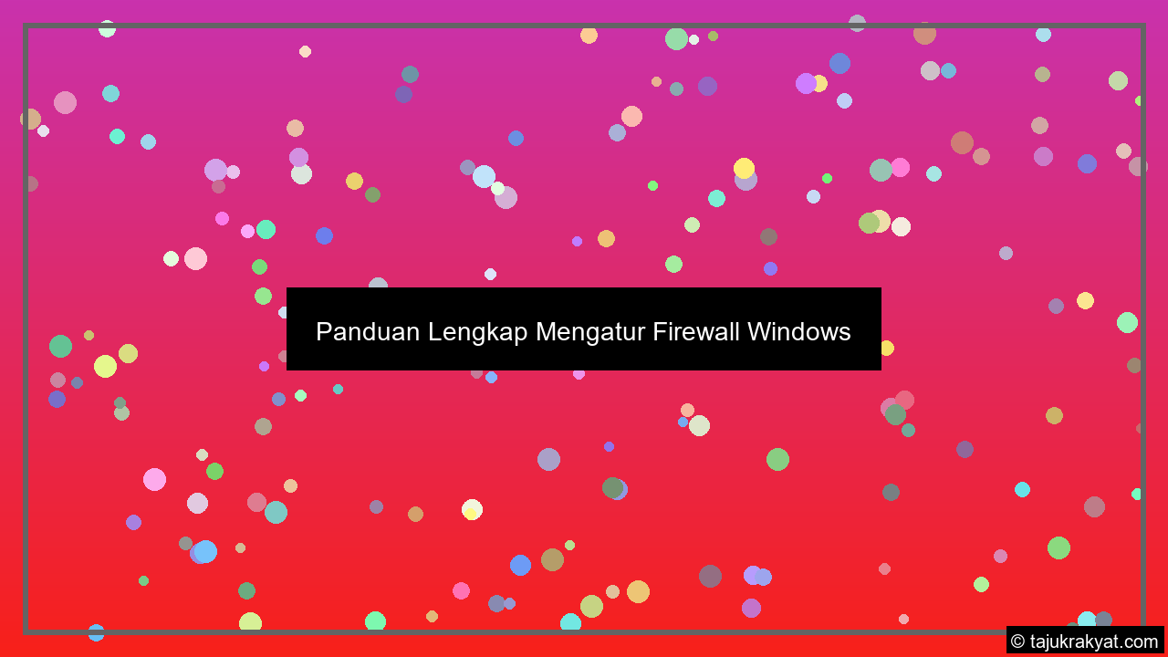 Panduan Lengkap Mengatur Firewall Windows