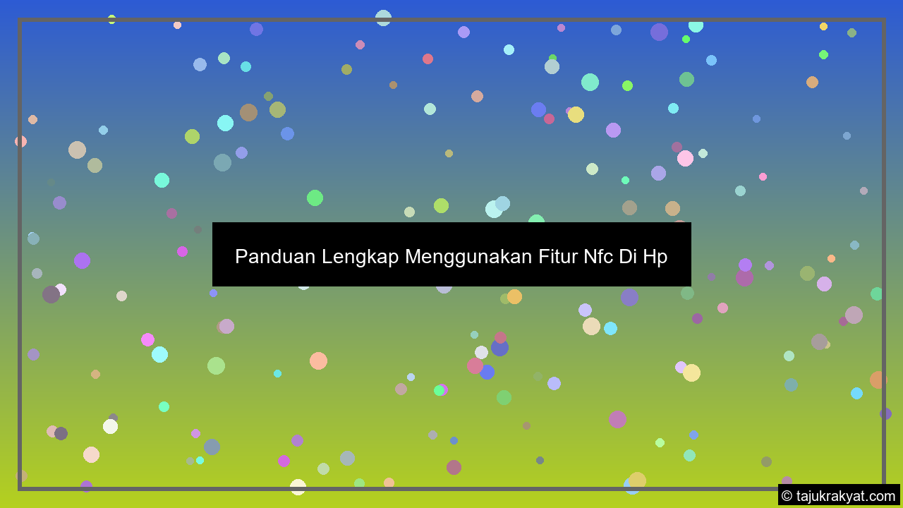 Panduan Lengkap Menggunakan Fitur Nfc Di Hp