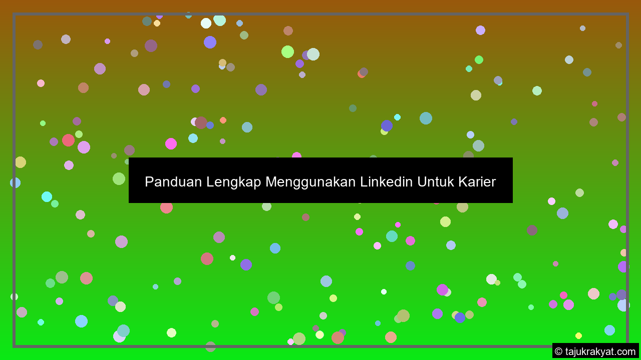 Panduan Lengkap Menggunakan Linkedin Untuk Karier