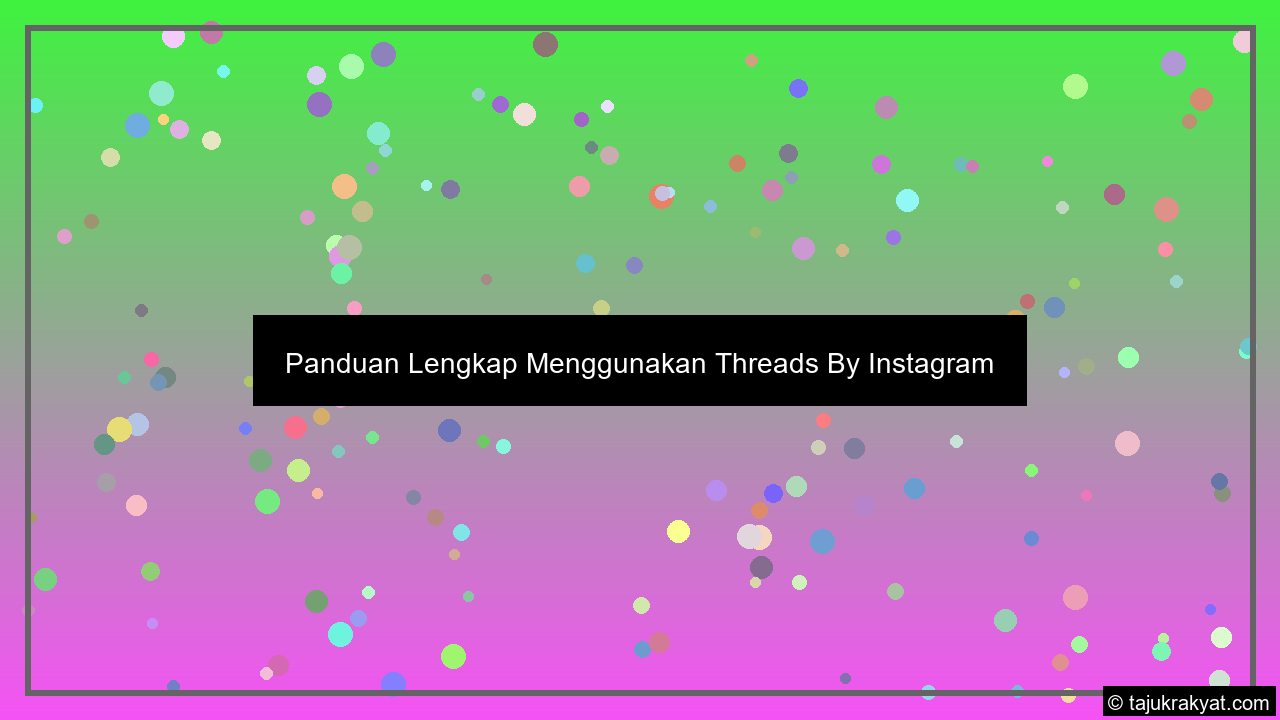Panduan Lengkap Menggunakan Threads By Instagram