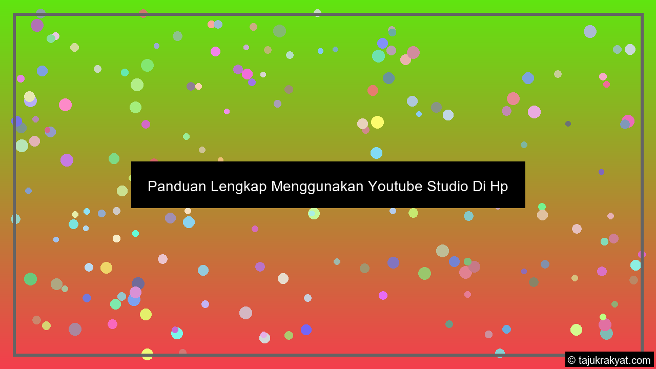 Panduan Lengkap Menggunakan Youtube Studio Di Hp