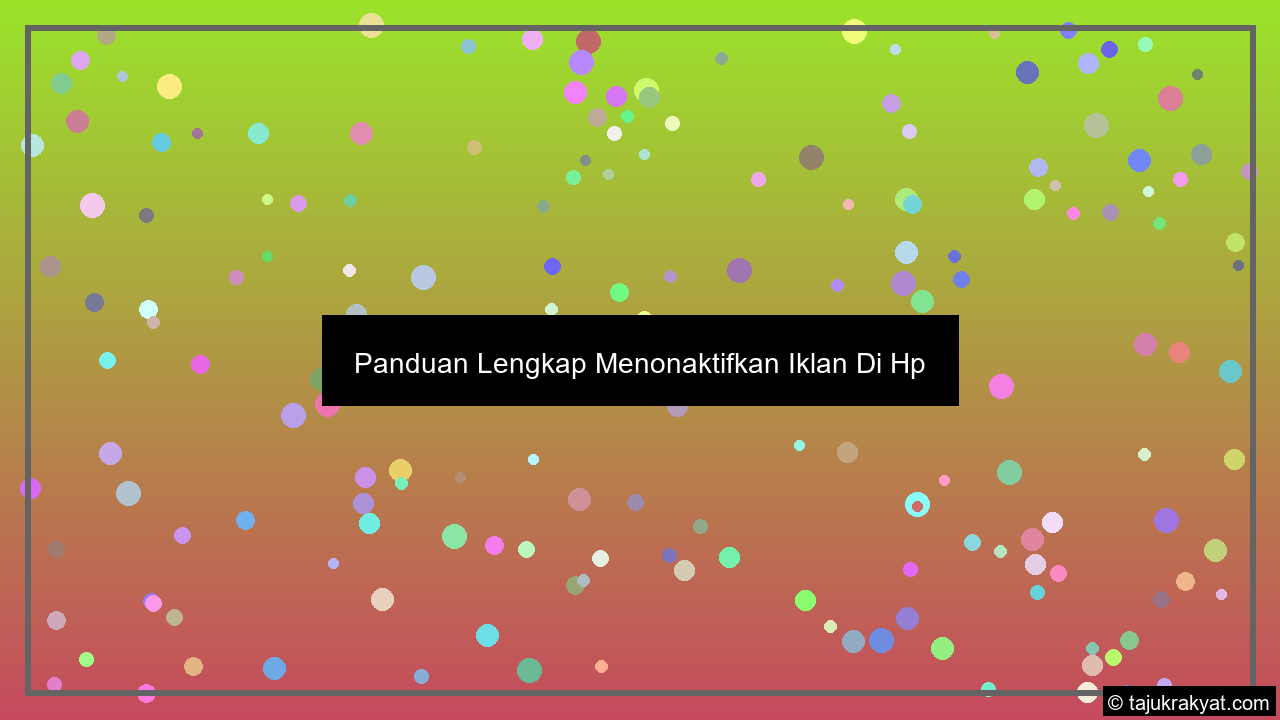 Panduan Lengkap Menonaktifkan Iklan Di Hp