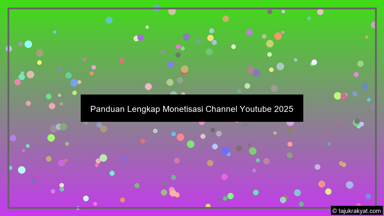 Panduan Lengkap Monetisasi Channel Youtube 2025