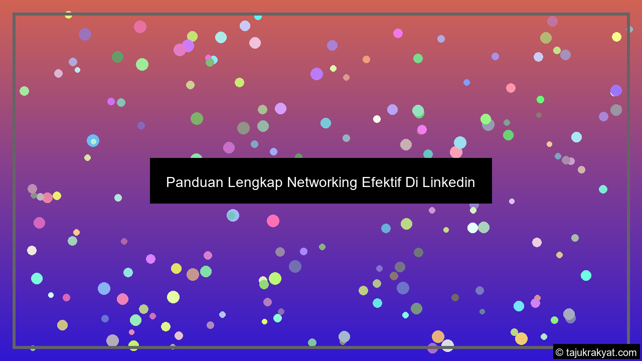 Panduan Lengkap Networking Efektif Di Linkedin