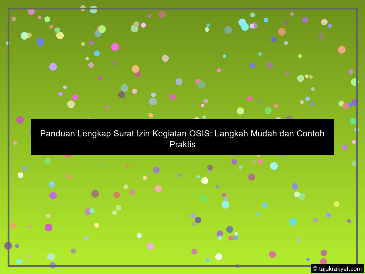 Panduan Lengkap Surat Izin Kegiatan OSIS: Langkah Mudah dan Contoh Praktis