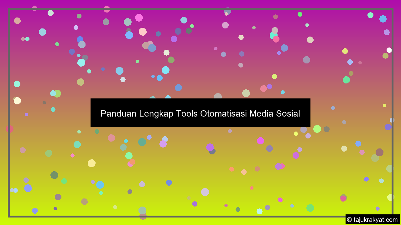 Panduan Lengkap Tools Otomatisasi Media Sosial