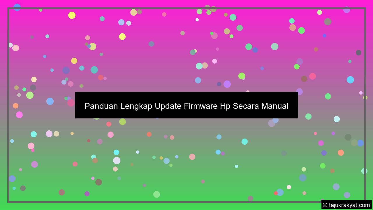 Panduan Lengkap Update Firmware Hp Secara Manual